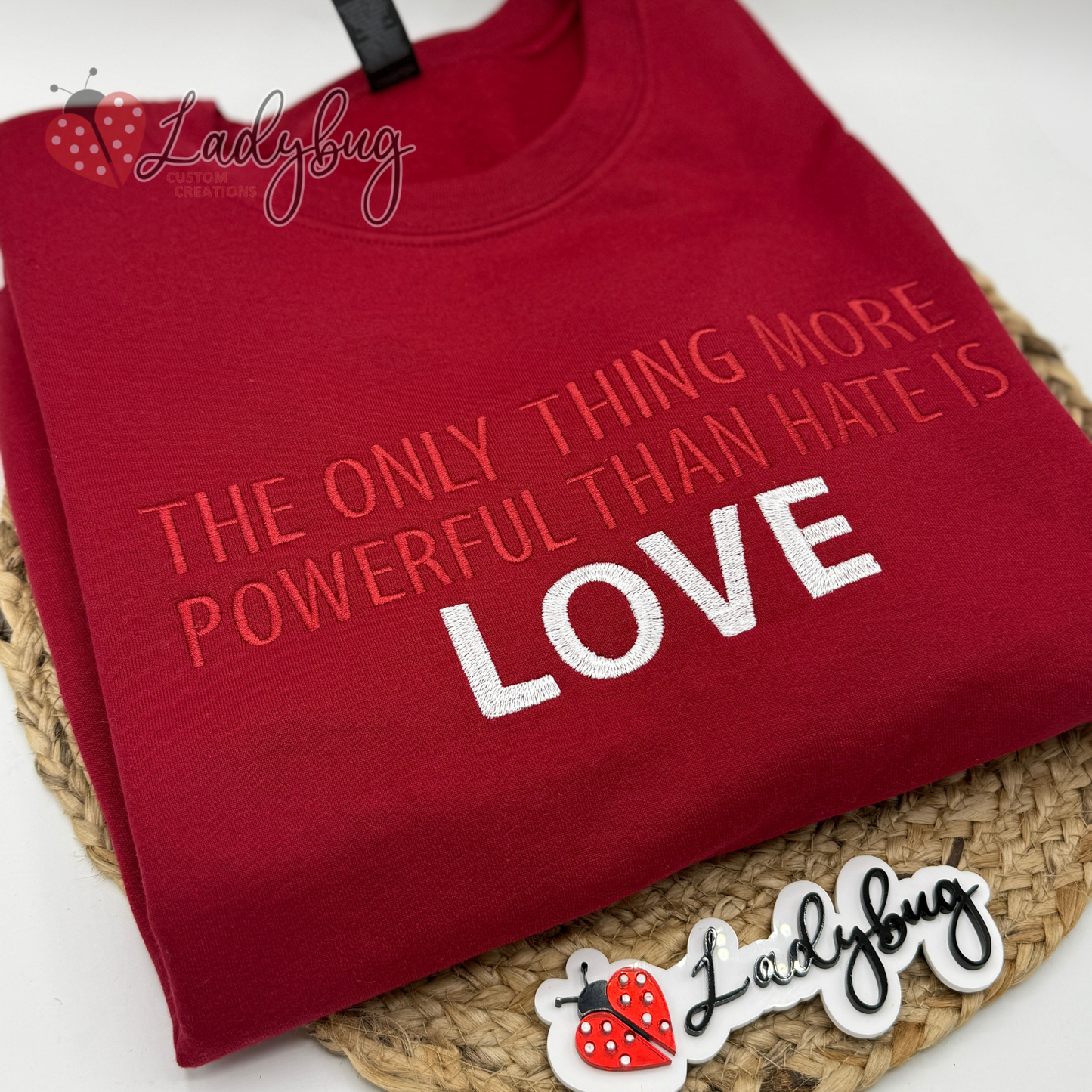 The Only Thing More Powerful Than Hate Is Love Crewneck